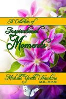 A Collection of Inspirational Moments by Michelle Yvette Hawkins M.D., M.P.M. 1976064333 Book Cover