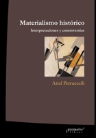 Materialismo histórico: Interpretaciones y controversias (POLITICA, FILOSOFIA E HISTORIA; MARCOS TEORICOS SOCIALES Y LINEAS DE PENSAMIENTO IV) B09B4PMLJR Book Cover