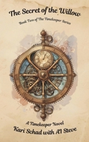 The Secret of the Willow : Book Two of the Timekeeper Series 1970346140 Book Cover