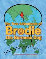 The True Adventures of Brodie the Burmese Dog 1490730540 Book Cover