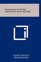 Experiments with Machines and Matter 1258243415 Book Cover
