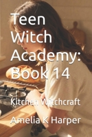 Teen Witch Academy: Book 14: Kitchen Witchcraft B0HD8N4933 Book Cover