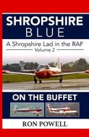 Shropshire Blue: A Shropshire Lad in the RAF, Volume 2, On The Buffet 0957669240 Book Cover