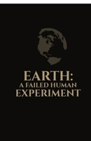 Earth: A Failed Human Experiment B0G2QLPHGX Book Cover