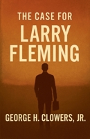 The Case For Larry Fleming B0FD869R4L Book Cover