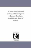 Woman in the Nineteenth Century: and Kindred Papers Relating to the Sphere, Condition, and Duties of Woman 1977652670 Book Cover