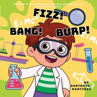 Fizz! Bang! Burp: The Book of Funny Formulas & Sciencey Shenanigans for Smart Little Legends 1326004999 Book Cover