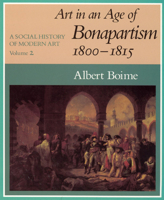 A Social History of Modern Art, Volume 2: Art in an Age of Bonapartism, 1800-1815 0226063364 Book Cover