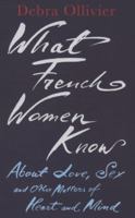What French Women Know About Love and Sex 042523648X Book Cover