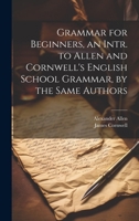 Grammar for Beginners, an Intr. to Allen and Cornwell's English School Grammar, by the Same Authors 1021349216 Book Cover