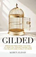 Gilded: Breaking Free from the Cage of Ambition, Perfectionism, and the Relentless Pursuit of More B0GHTGZ16W Book Cover