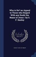 Who Is He?: An Appeal To Those Who Regard With Any Doubt The Name Of Jesus 1017714274 Book Cover