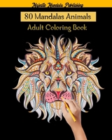 80 Mandalas Animals Adult Coloring Book: adult coloring book stress relieving designs with 80 mandalas animals: elephants, lions, dogs, cats, fish and B089D34VQ1 Book Cover