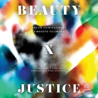 Beauty and Justice: Creating a Life of Abundance and Courage B0GV1TW4HH Book Cover