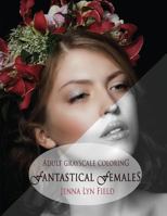 Fantastical Females: A Grayscale Colouring Book 153763352X Book Cover