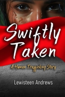 Swiftly Taken: A Human Trafficking Story B0F9FFSBF1 Book Cover
