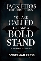 Jack Hibbs Performative Book: You are CALLED TO TAKE A BOLD STAND in this era of godlessness B0FK5MW5WC Book Cover