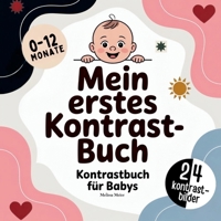 Kontrastbuch für Babys: Das perfekte Geschenk zur Geburt für Jungen und Mädchen im 1 Jahr - Kontrastbilder für Babys zur Förderung der Wahrnehmung, ... und frühen Entwicklung (German Edition) 3695709073 Book Cover