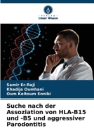 Suche nach der Assoziation von HLA-B15 und -B5 und aggressiver Parodontitis 6205901749 Book Cover