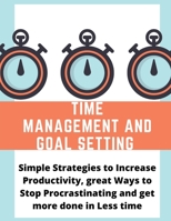 Tijdbeheer en doelen stellen: eenvoudige strategieën om de productiviteit te verhogen, geweldige manieren om te stoppen met uitstelgedrag en meer gedaan te krijgen in minder tijd (Dutch Edition) B08J5CQ4SX Book Cover
