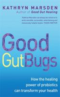 Good Gut Bugs: How to improve your digestion and transform your health 0749940441 Book Cover