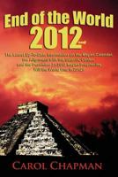 End of the World 2012 Book: The Latest Up-to-Date Information on the Mayan Calendar, the Alignment with the Galactic Center, and the December 21 2012 Mayan Prophecies?Will the World End in 2012? 1480219274 Book Cover