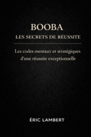 Booba - Les Secrets de Réussite: De Boulogne à Miami, l'ascension d'une légende B0FQD4ZYMR Book Cover