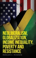 Neoliberalism, Globalization, Income Inequality, Poverty And Resistance 1649907478 Book Cover