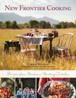 New Frontier Cooking: Recipes from Montana’s Mustang Kitchen 1510701818 Book Cover