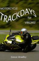 Motorcycle Trackdays for Virgins! 0955659507 Book Cover
