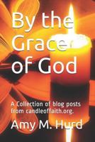 By the Grace of God: A Collection of Blog Posts from Candle of Faith Ministries 1731088701 Book Cover