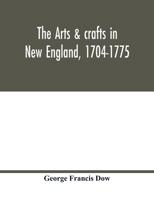 The Arts & Crafts In New England 1704-1775 935401710X Book Cover