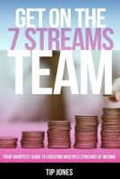 Get on the 7 Streams Team: Your Shortest Guide to Creating Multiple Streams of Income 1539990036 Book Cover