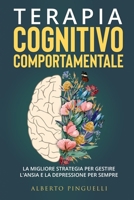 Terapia Cognitivo-Comportamentale: La migliore strategia per gestire l'ansia e la depressione per sempre 1803622628 Book Cover