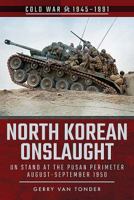 North Korean Onslaught: UN Stand at the Pusan Perimeter, August-September 1950 1526728338 Book Cover