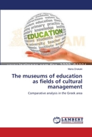 The museums of education as fields of cultural management: Comparative analysis in the Greek area 3659527874 Book Cover