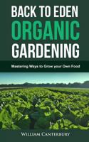 Back to Eden Organic Gardening: Mastering Ways to Grow your Own Food 1546444440 Book Cover