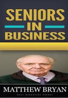 Seniors in Business: Discover the Secrets for a Successful Retirement Business That Teach You How to Have Fun and Balance Your Life as Well 1540888770 Book Cover