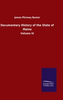 Documentary History of the State of Maine: Volume III 3846055565 Book Cover