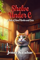 Shelve Under C: A Tale of Used Books and Cats 1492348422 Book Cover