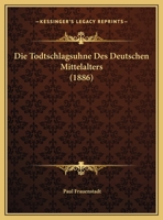 Die Todtschlags�hne Des Deutschen Mittelalters (Classic Reprint) 1169526713 Book Cover