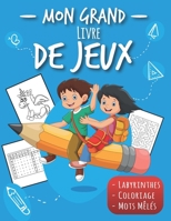 Mon Grand livre de jeux: Labyrinthes, Coloriage, Mots Mêlés - 130 PAGES GRAND FORMAT - Cahier de vacance B087S8ZYRZ Book Cover