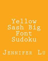 Yellow Sash Big Font Sudoku: Fun, Large Grid Sudoku Puzzles 1482386399 Book Cover