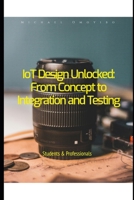 IoT Design Unlocked: From Concept to Integration and Testing B0F3CMYG1C Book Cover