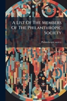 A List Of The Members Of The Philanthropic Society... 1247633519 Book Cover