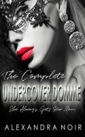 The Complete Undercover Domme Series: She Always Gets Her Man 1718129017 Book Cover