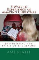 5 Ways to Experience an Amazing Christmas 0982031416 Book Cover