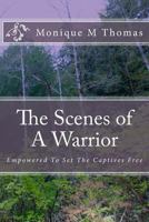 The Scenes of A Warrior: Empowered To Set The Captives Free 0991621301 Book Cover