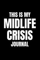 This Is My Midlife Crisis Journal: Funny Gag Notebook for Getting Old, Middle Age for Stressed Ageing Men and Women and 40th or 50th Birthday Presents (Blank Lined Joke Book) 1731077475 Book Cover