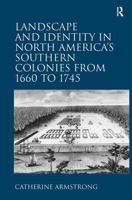 Landscape and Identity in North America's Southern Colonies from 1660 to 1745 1032926627 Book Cover